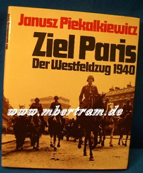 PIEKALKIEWICZ: Ziel Paris. Der Westfeldzug 1940. 240 S